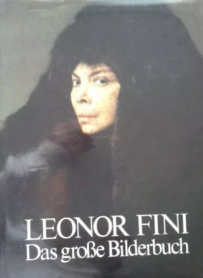Leonor Fini : d. grosse Bilderbuch. Idee u. Text von. Umbruch von José Alvarez.