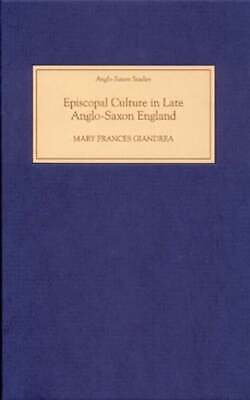 Episcopal Culture in Late Anglo-Saxon England by Mary Frances Giandrea: New