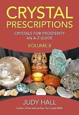 Crystal Prescriptions volume 8 - Crystals for Prosperity - an A-Z guide by...