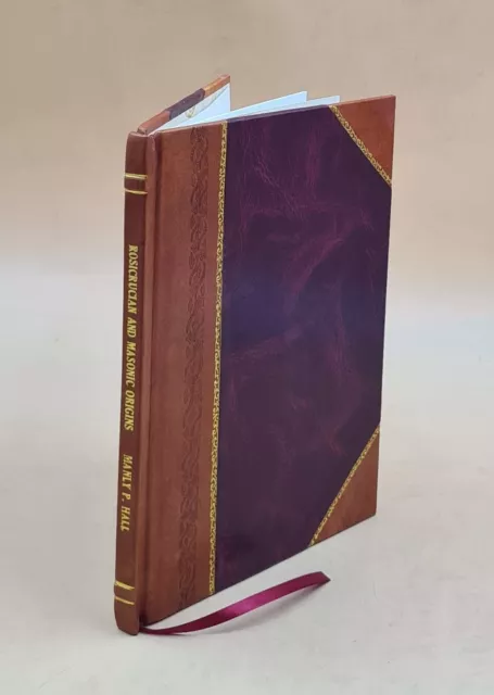 Rosicrucian And Masonic Origins Manly P Hall [LEATHER BOUND]