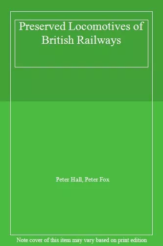 Preserved Locomotives of British Railways By Peter Hall, Peter