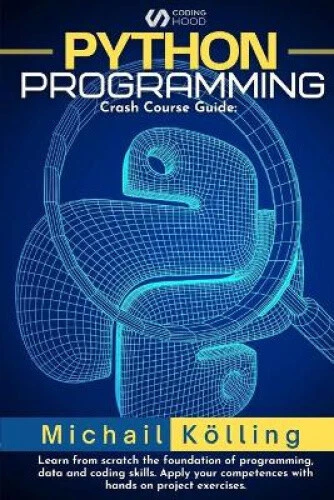 PYTHON PROGRAMMING: CRASH Course guide: learn from scratch fundation of ...