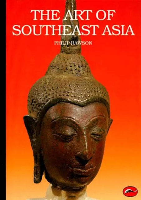 The Art of Southeast Asia : Cambodia, Vietnam, Thailand, Laos, Bu