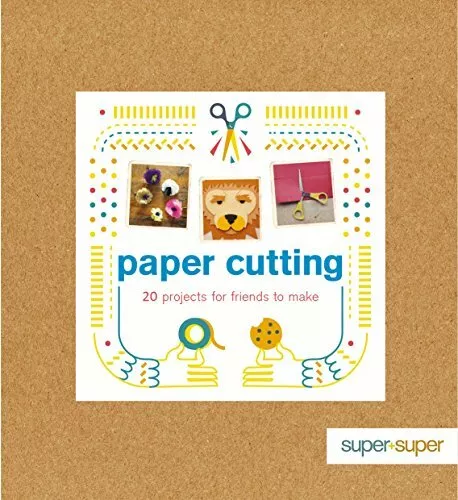 Paper Cutting: 20 Projects for Friends to Make ('Super+Super' series) By Claire