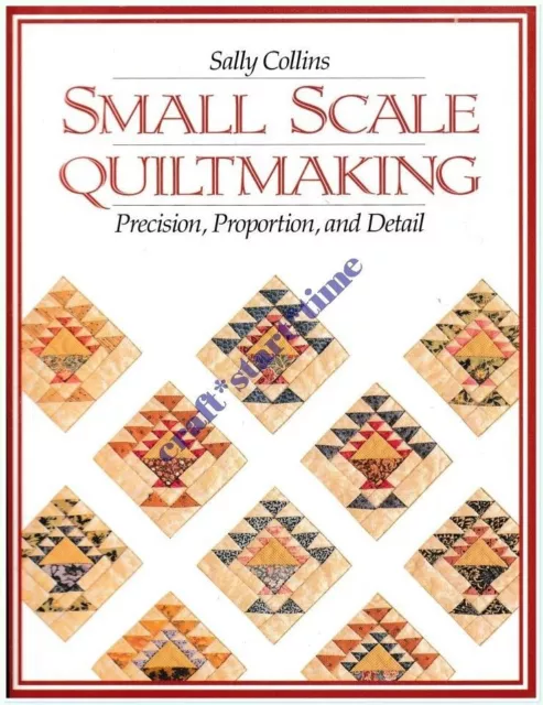 SMALL SCALE QUILTMAKING : PRECISION, PROPORTION and DETAIL : Sally Collins : VGC