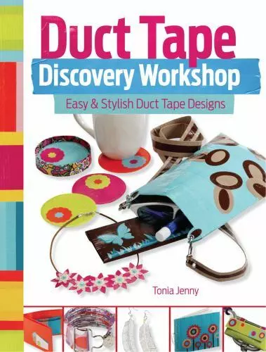 Duct Tape Discovery Workshop: Easy & Stylish Duct Tape Designs by Jenny, Tonia
