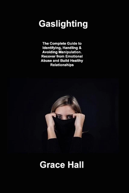 Gaslighting The Complete Guide To Identifying Handling Avoiding