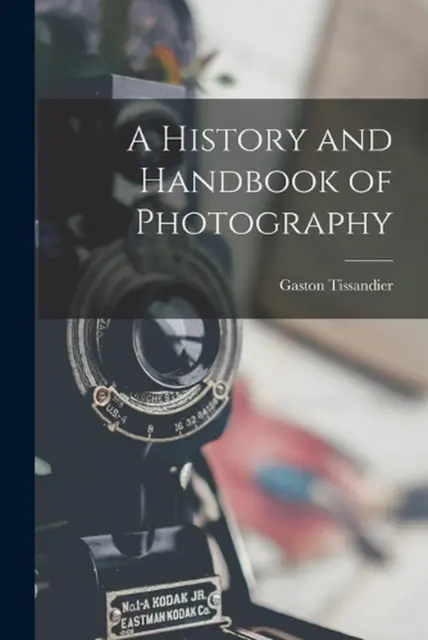 A History and Handbook of Photography by Gaston Tissandier Paperback Book