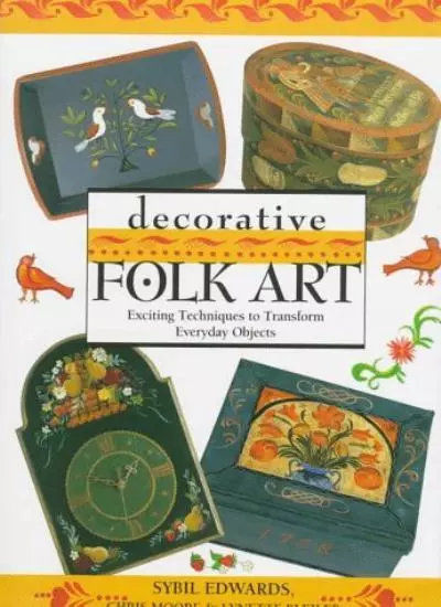 Decorative Folk Art: Exciting Techniques to Transform Everyday Objects,Sybil Ed