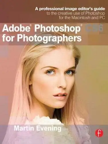 Adobe Photoshop CS6 for Photographers: A Professional Image Editor's Guide to