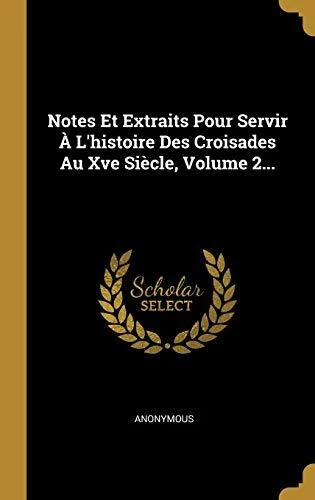 Notes Et Extraits Pour Servir    L histoire Des Croisades Au Xve