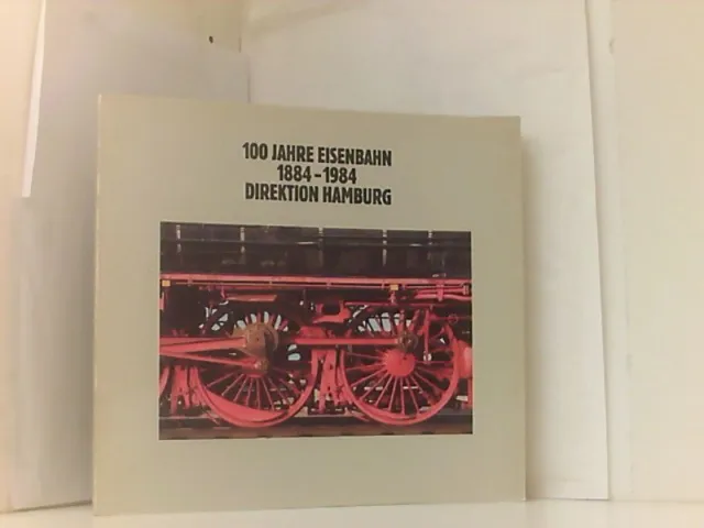100 [Hundert] Jahre Eisenbahn-Direktion Hamburg : 1884 - 1984 / hrsg. vom Presse