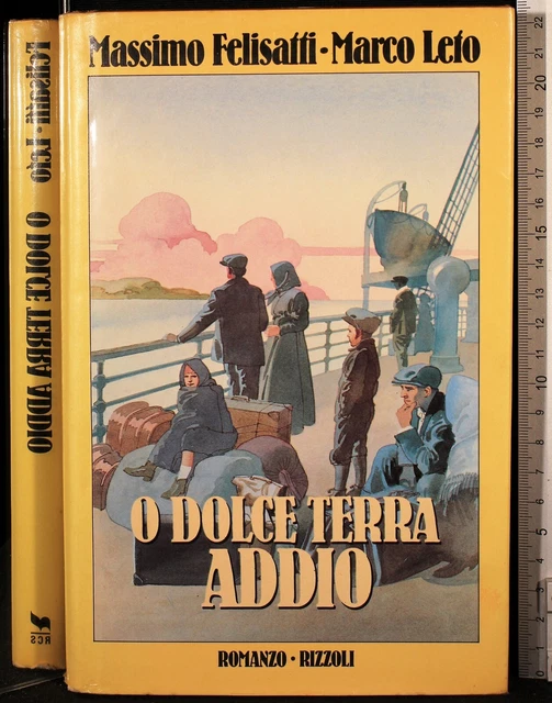 O DOLCE TERRA Addio. Massimo Felisatti, Marco Leto. Rizzoli. 1Ed. EUR 3