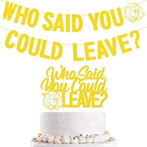 Who Said You Could Leave Banner Cake Topper Retirement Banner Cake Topper Gol...