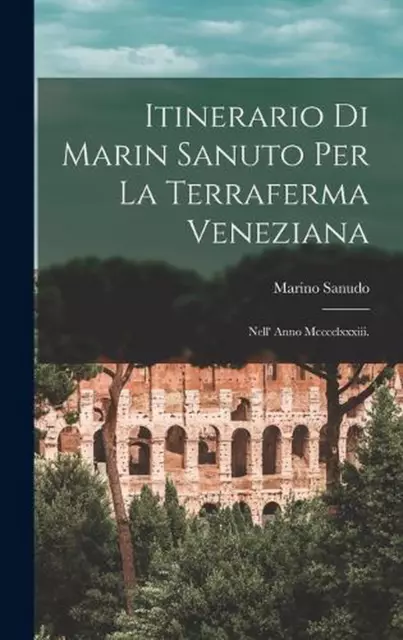 Route Von Marin Sanuto Zum venezianischen Festland: Im Jahr Mcccclxxxiii.