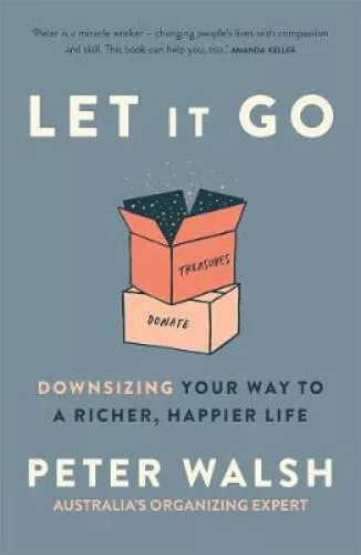 Let It Go: Downsizing Your Way to a Richer, Happier Life by Peter Walsh