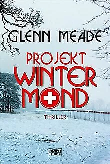 Projekt Wintermond: Thriller von Meade, Glenn | Buch | Zustand sehr gut