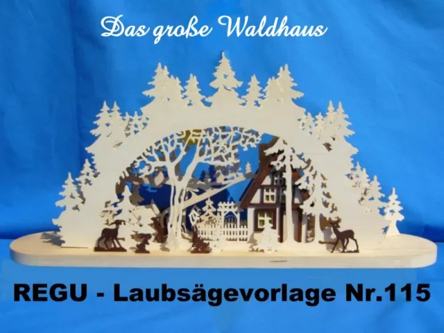 REGU - Laubsägevorlagen für  Schwibbogen - "Das große Waldhaus" Nr.115 /FB +++++