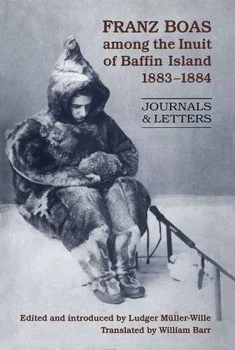 Franz Boas Among the Inuit of Baffin Island, 18, Muller-Wille, Barr+-
