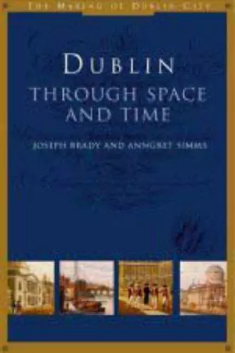 Dublin: Through Space and Time (The Making of Dublin City, 1)