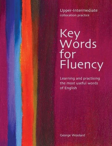 Key Words for Fluency Upper Intermediate: Learning and practising the most usefu