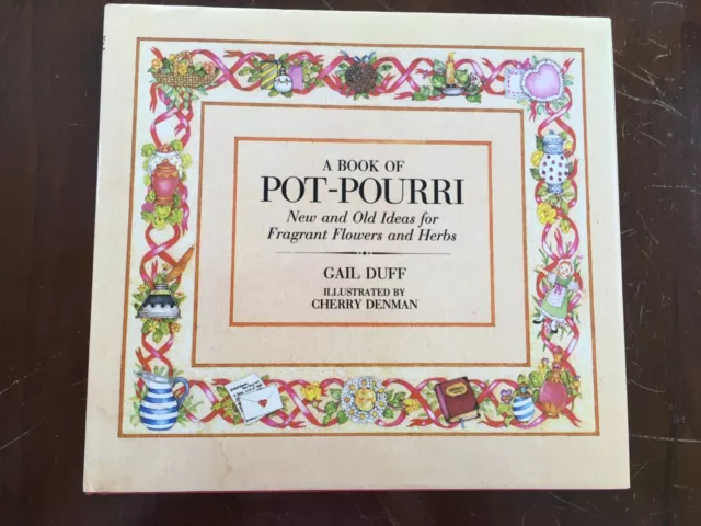 A book of potpourri: New and old ideas for fragrant flowers & herbs by Gail Duff