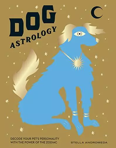 Dog Astrology: Decode your pet's personality with the pow... by Stella Andromeda