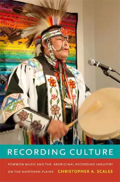Recording Culture: Powwow Music and the Aboriginal Recording Industry on the Nor