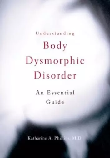 Katharine A. Phillips Understanding Body Dysmorphic Disorder (Poche)