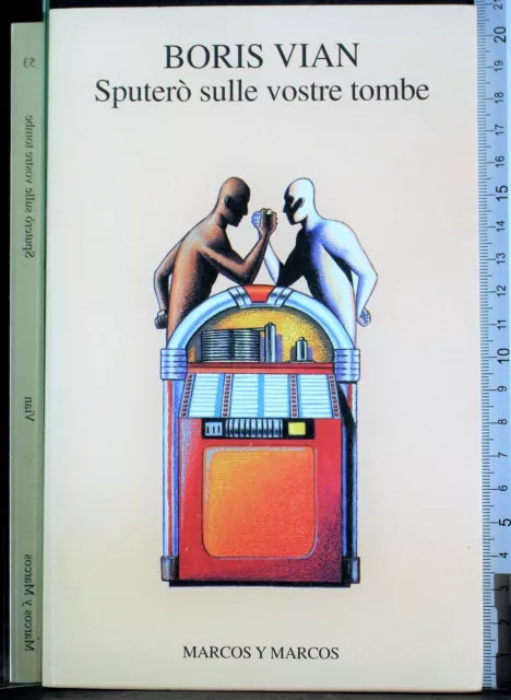 Sputerò Sulle Vostre Tombe. Boris Vian. Marcos Y Marcos. 1Ed.