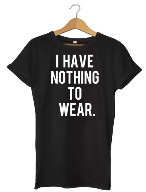T-shirt unisex da uomo I Have Nothing To Wear divertente da uomo donna
