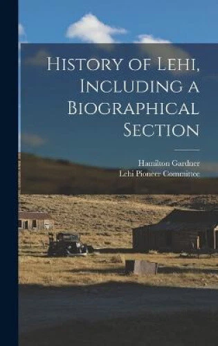 History of Lehi, Including a Biographical Section by Hamilton Gardner