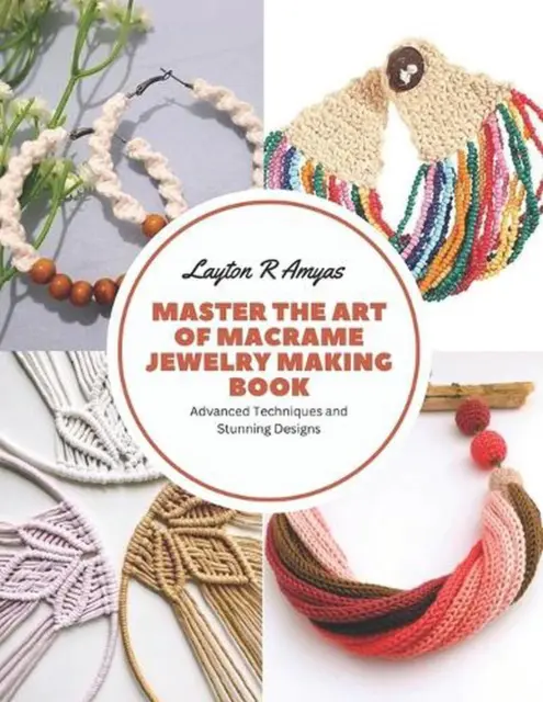 The Macrame Bible: Easy Step by Step Patterns for Jewelry, Wall Hangings,  and Stunning Plant Hangers