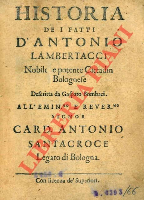 BOMBACI Gaspare -  Historia dei fatti d'Antonio Lambertacci Nobile, e potente C