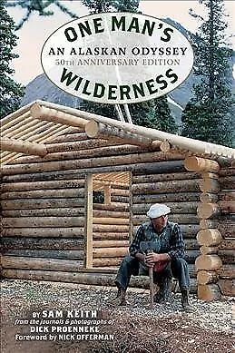 One Man's Wilderness : An Alaskan Odyssey, Hardcover by Keith, Sam; Proenneke...