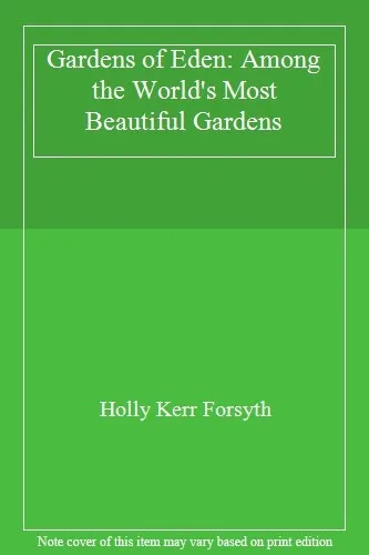 Gardens of Eden: Among the World's Most Beautiful Gardens By Hol