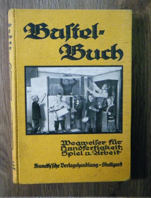 Bastelbuch - Wegweiser für Handfertigkeit, Spiel und Arbeit - Stuttgart 1933