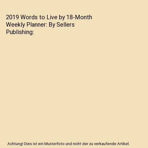 2019 Words to Live by 18-Month Weekly Planner: By Sellers Publishing, Kathy Phil