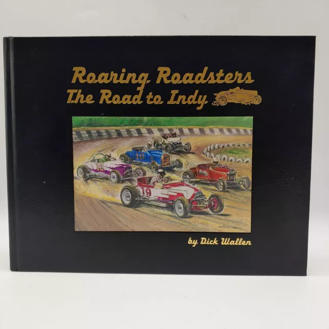 Roaring Roadsters The Road to Indy by Dick Wallen 2005 First Printing