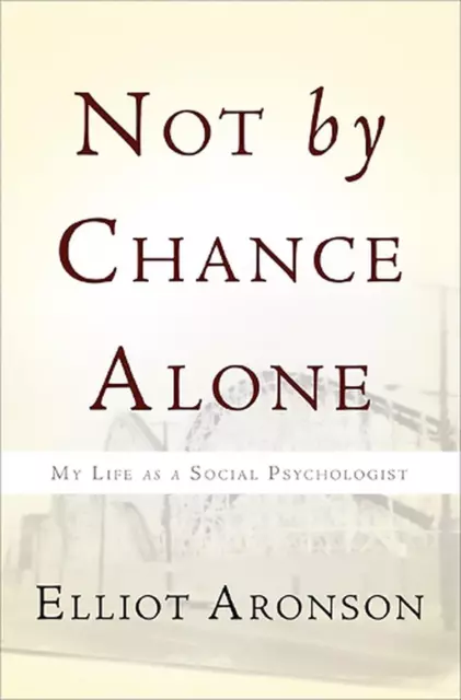 Not by Chance Alone: My Life as a Social Psychologist by Elliot Aronson (English