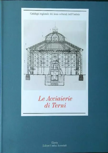Le Acciaierie Di Terni Covino - Papuli Electa 1998  Brossura Con Sovraccoperta