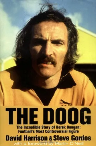 The Doog: The Incredible Story of Derek Dougan - Footballs Most Controversia.