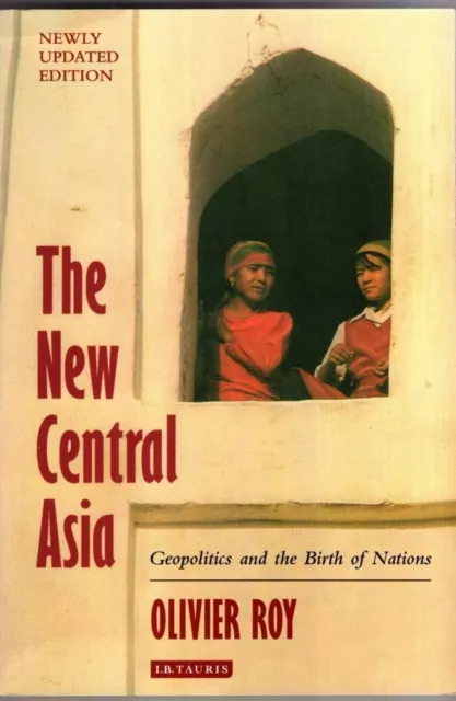 The New Central Asia: Geopolitics and the Creation of Nations : Olivier Roy