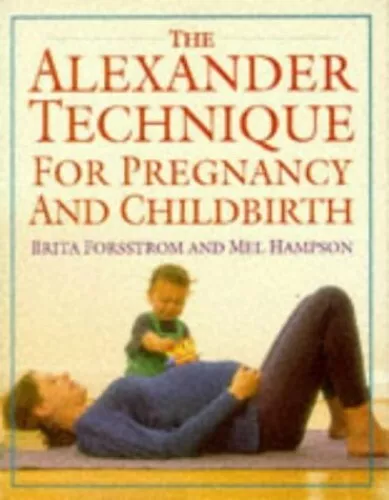 The Alexander Technique for Pregnancy and Childbirth by Hampson, Mel Paperback