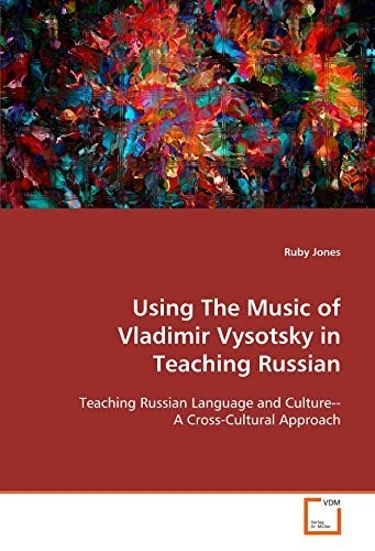 USING THE MUSIC OF VLADIMIR VYSOTSKY IN TEACHING RUSSIAN: By Ruby Jones
