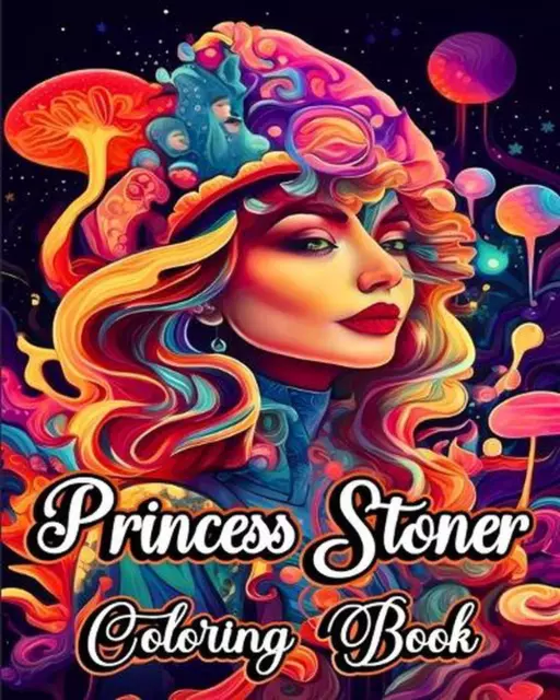 Princess Stoner Coloring Book: Great Stoner Psychedelic Coloring Book For  Adults, Coloring Books For Adults Relaxation
