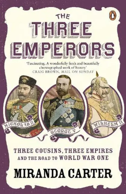 The Three Emperors: Three Cousins, Three Empires and the Road to World War One b
