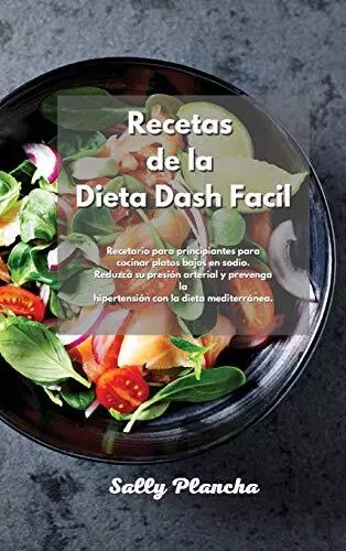 Recetas de la Dieta Dash Facil: Recetario para principiantes para cocinar platos