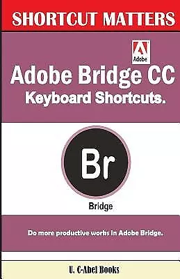 Adobe Bridge CC Keyboard Shortcuts by Books, U. C. -Paperback