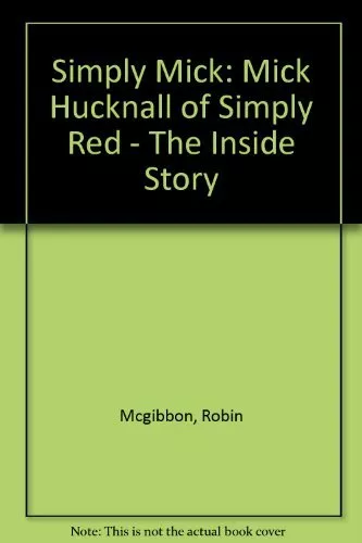 Simply Mick: Mick Hucknall of "Simply Red" - The Inside Story, ,